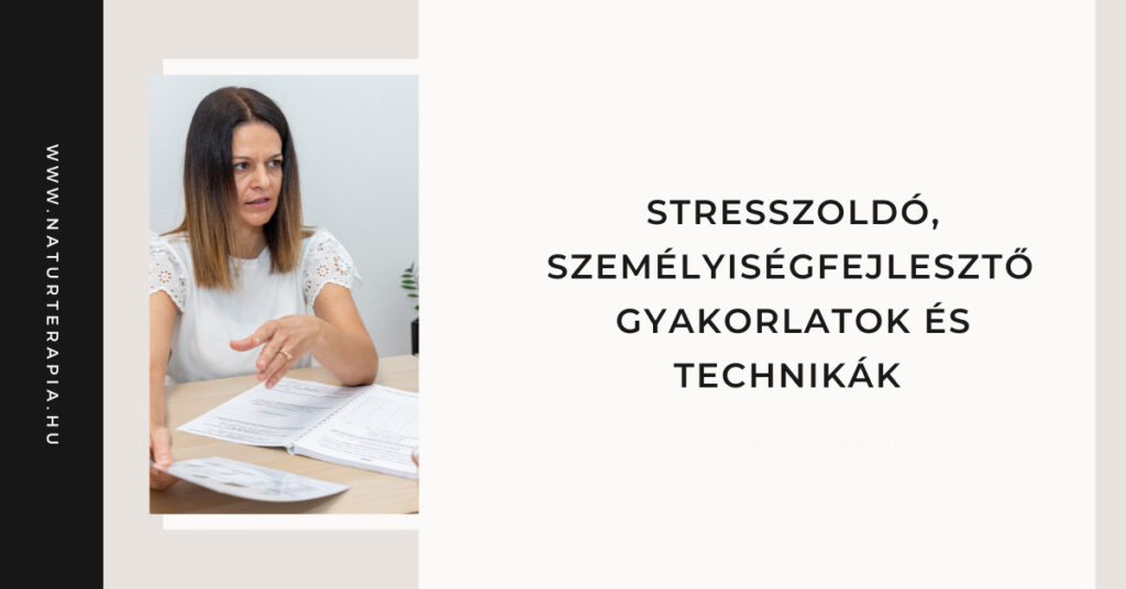 Stresszoldó, személyiségfejlesztő gyakorlatok és technikák Stresszoldó, személyiségfejlesztő gyakorlatok és technikák