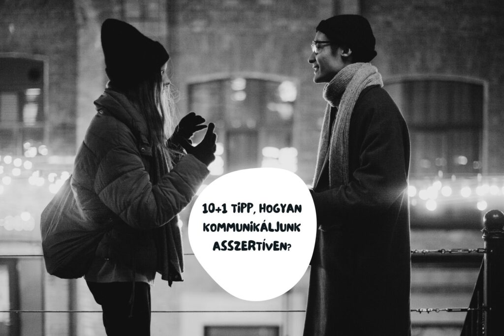 10+1 tipp, hogyan kommunikáljunk asszertíven? 10+1 tipp, hogyan kommunikáljunk asszertíven?