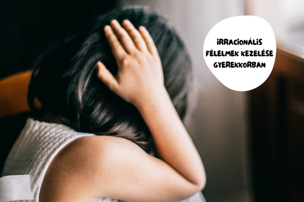 Irracionális félelmek kezelése gyerekkorban Irracionális félelmek kezelése gyerekkorban