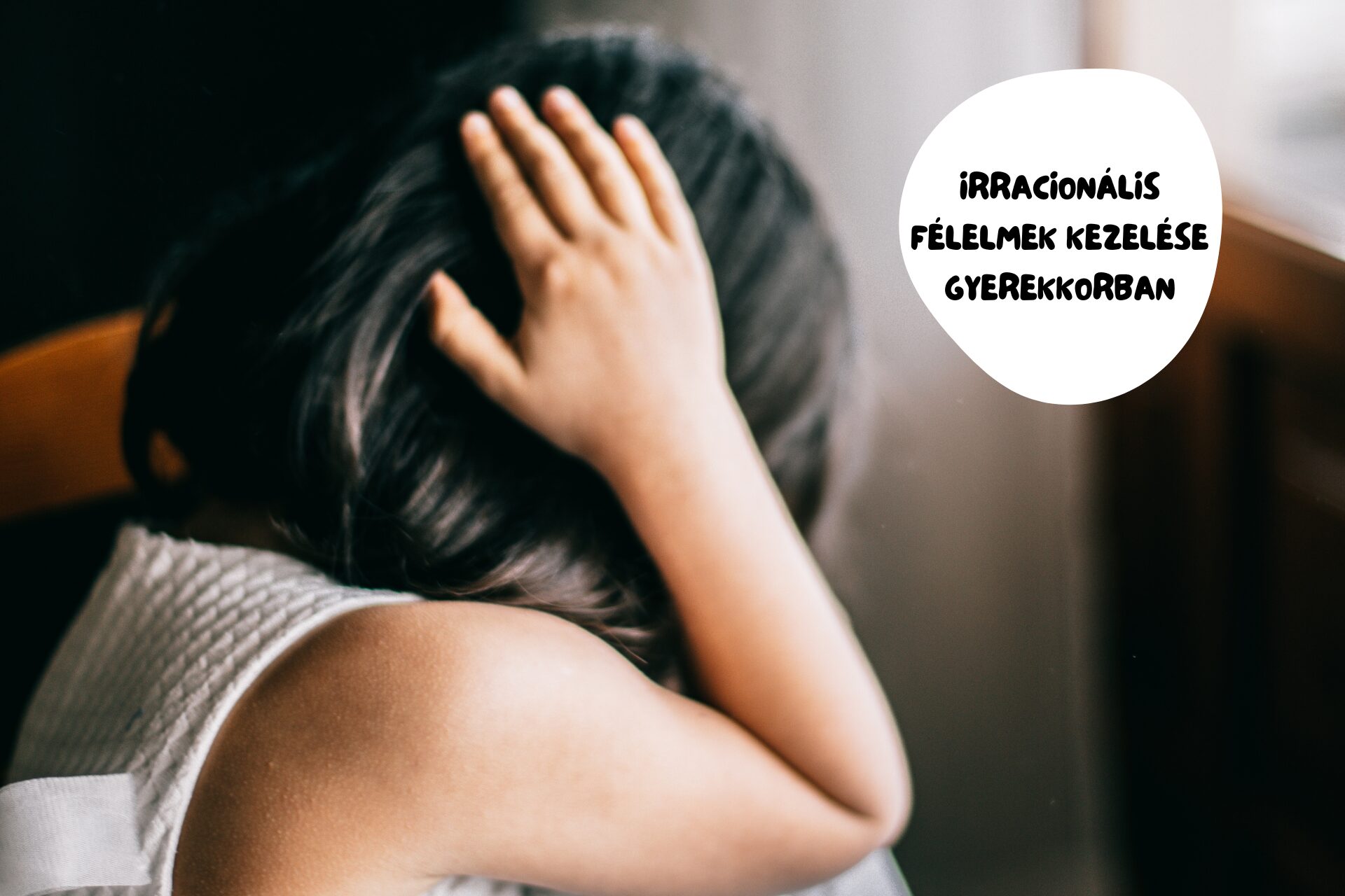 Irracionális félelmek kezelése gyerekkorban