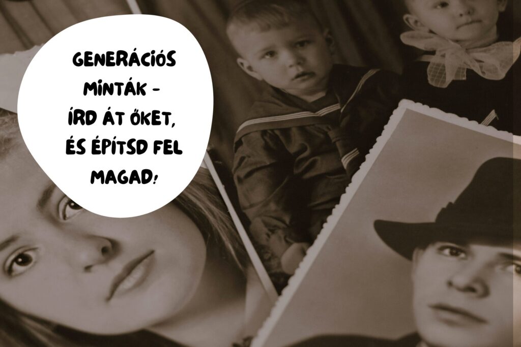 Generációs minták - írd át őket, és építsd fel magad! Generációs minták - írd át őket, és építsd fel magad!